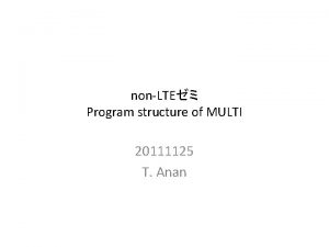 nonLTE Program structure of MULTI 20111125 T Anan