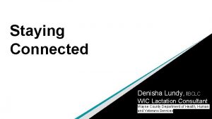 Staying Connected Denisha Lundy IBCLC WIC Lactation Consultant