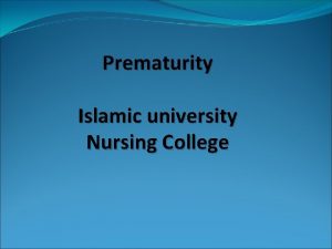 Prematurity Islamic university Nursing College What is prematurity