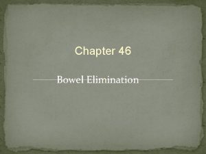 Chapter 46 Bowel Elimination Organs of the Gastrointestinal