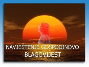 NAVJETENJE GOSPODINOVO BLAGOVIJEST AN n n HIM Gle