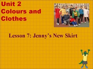 Unit 2 Colours and Clothes Lesson 7 Jennys