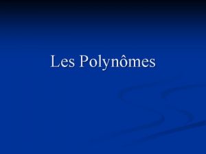 Les Polynmes Terminologie Variable une lettre qui reprsente