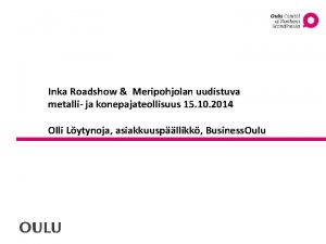 Inka Roadshow Meripohjolan uudistuva metalli ja konepajateollisuus 15