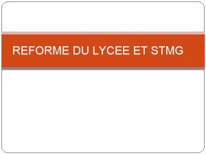 REFORME DU LYCEE ET STMG C C C