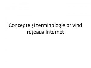 Concepte i terminologie privind reeaua Internet Definirea i