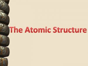 The Atomic Structure Beginning Man has always wanted