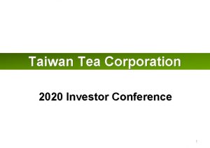 Taiwan Tea Corporation 2020 Investor Conference 1 Disclaimer