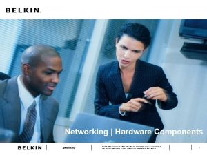 Networking Hardware Components Networking Confidential property of Belkin