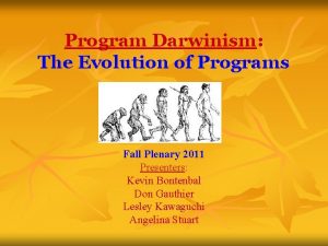 Program Darwinism The Evolution of Programs Fall Plenary