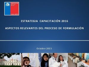 ESTRATEGIA CAPACITACIN 2016 ASPECTOS RELEVANTES DEL PROCESO DE