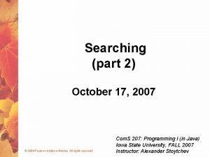 Searching part 2 October 17 2007 2004 Pearson