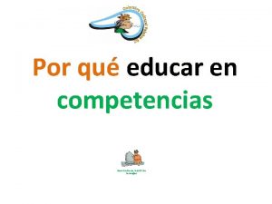 Por qu educar en competencias Para continuar haz