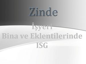 Zinde yeri Bina ve Eklentilerinde ISG Ama renim