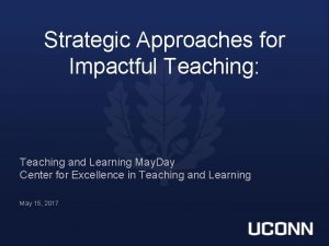 Strategic Approaches for Impactful Teaching Teaching and Learning