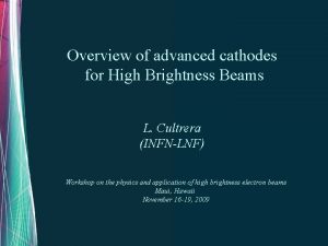 Overview of advanced cathodes for High Brightness Beams