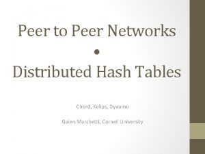 Peer to Peer Networks Distributed Hash Tables Chord