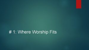 1 Where Worship Fits I Getting a Grip