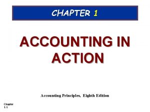 CHAPTER 1 ACCOUNTING IN ACTION Accounting Principles Eighth