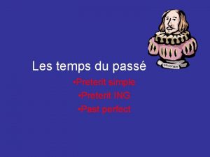 Les temps du pass Preterit simple Preterit ING