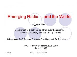 Emerging Radio and the World Aggelos Bletsas Department