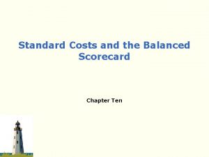 Standard Costs and the Balanced Scorecard Chapter Ten