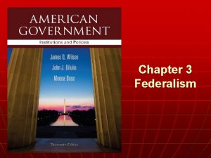 Chapter 3 Federalism n WHO GOVERNS 1 Where