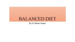 BALANCED DIET By Dr Afreen Hasan Definition Balanced