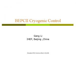 BEPCII Cryogenic Control Gang Li IHEP Beijing China