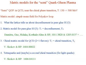 Matrix models for the semi QuarkGluon Plasma Semi