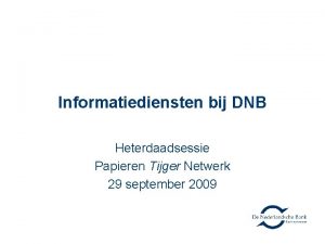 Informatiediensten bij DNB Heterdaadsessie Papieren Tijger Netwerk 29