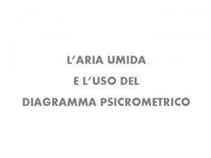 LARIA UMIDA E LUSO DEL DIAGRAMMA PSICROMETRICO Laria