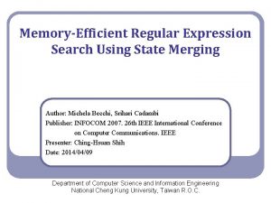 MemoryEfficient Regular Expression Search Using State Merging Author