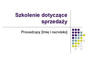 Szkolenie dotyczce sprzeday Prowadzcy Imi i nazwisko Omwienie