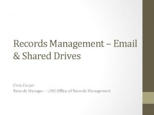 Records Management Email Shared Drives Chris Carper Records