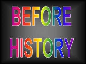 PREHISTORY The period before historyprehistory is the period