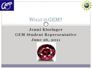 WHAT IS GEM Jenni Kissinger GEM Student Representative