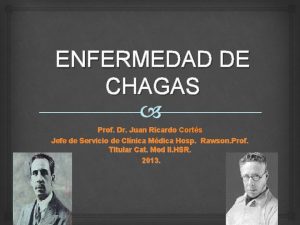 ENFERMEDAD DE CHAGAS Prof Dr Juan Ricardo Corts
