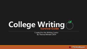 College Writing Survival Guide Created for the Writing