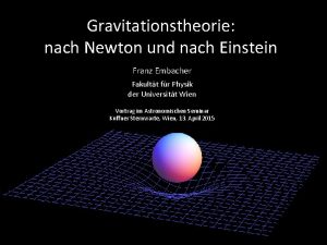 Gravitationstheorie nach Newton und nach Einstein Franz Embacher