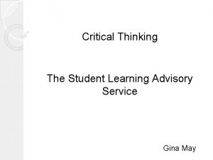 Critical Thinking The Student Learning Advisory Service Gina