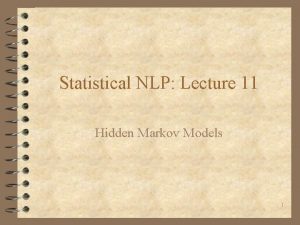 Statistical NLP Lecture 11 Hidden Markov Models 1