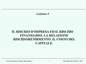 Lezione 4 IL RISCHIO DIMPRESA ED IL RISCHIO