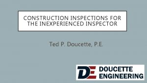 CONSTRUCTION INSPECTIONS FOR THE INEXPERIENCED INSPECTOR Ted P