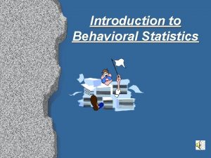 Introduction to Behavioral Statistics Introduction to Behavioral Statistics