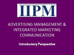 ADVERTISING MANAGEMENT INTEGRATED MARKETING COMMUNICATION Introductory Perspective PROMOTION