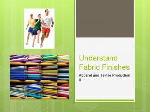 Understand Fabric Finishes Apparel and Textile Production II