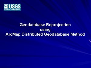 Geodatabase Reprojection using Arc Map Distributed Geodatabase Method