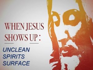 UNCLEAN SPIRITS SURFACE REVIEW Scripture seems to indicate