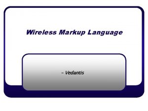 Wireless Markup Language Vedantis Wireless Markup Language o